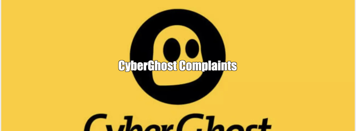CyberGhost Complaints
