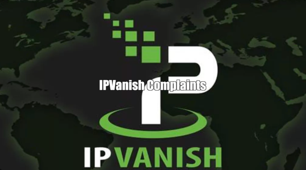 IPVanish Complaints + Feedback