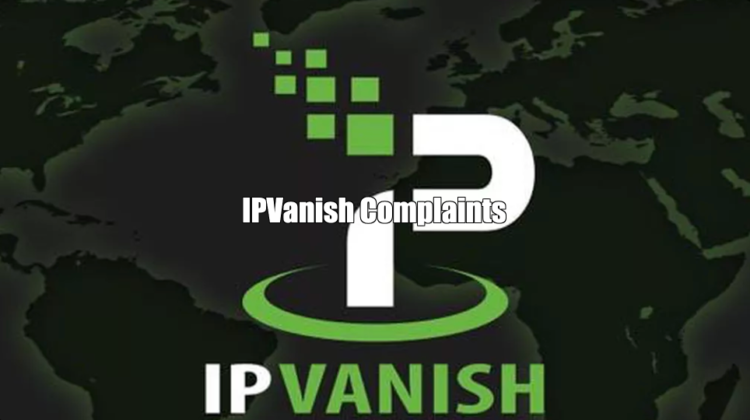 IPVanish Complaints + Feedback
