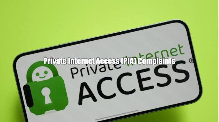 Private Internet Access (PIA) Complaints